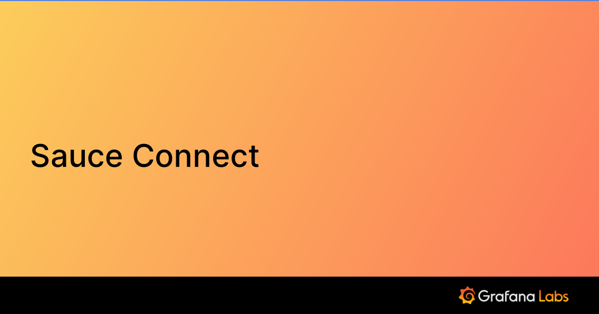 Sauce Connect Grafana Labs